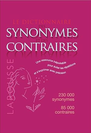 Le dictionnaire des synonymes et des contraires. 230000 synonymes, 85000 contraires et une ressou...