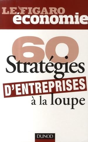 60 stratégies d'entreprises à la loupe