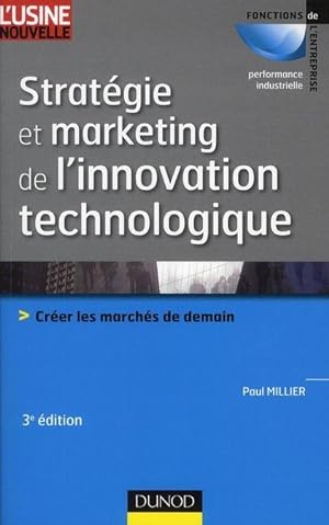 stratégie et marketing de l'innovation technologique ; créer les marchés de demain (3e édition)