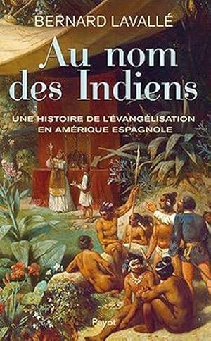 au nom des Indiens ; une histoire de l'évangélisation en Amérique espagnole