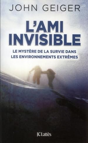 l'ami invisible ; le mystère de la survie dans les environnements extrêmes