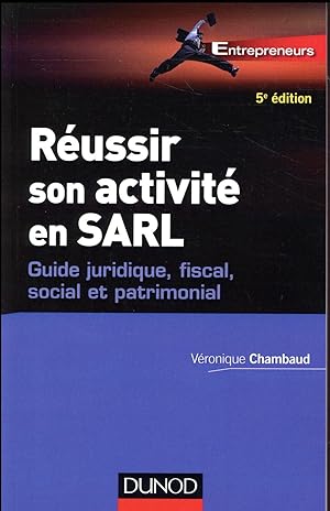 réussir son activite en SARL ; guide juridique, fiscal, social et patrimonial (5e édition)