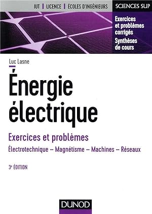 énergie électrique ; exercices et problèmes ; électrotechnique, magnétisme, machines, réseaux