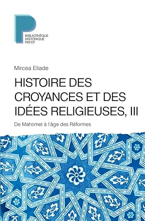 histoire des croyances et des idées religieuses t.3 ; de Mahomet à l'âge des réformes