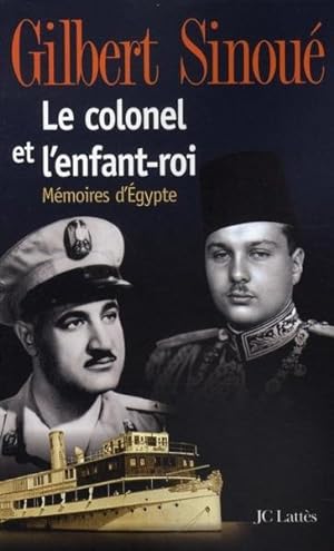 Le colonel et l'enfant-roi. mémoires d'Égypte