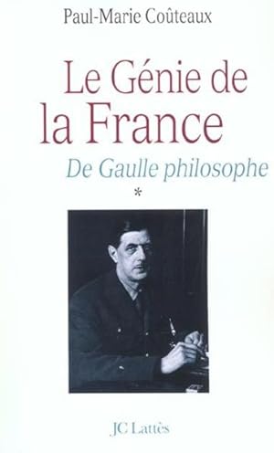 Le génie de la France. 1. Le génie de la France. De Gaulle philosophe. Volume : Tome I