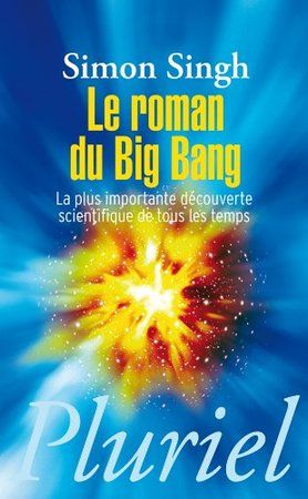 le roman du big bang ; la plus importante découverte scientifique de tous les temps