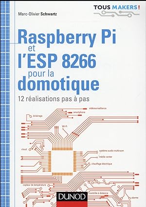 Raspberry Pi et l'ESP 8266 pour la domotique ; 12 réalisations pas à pas