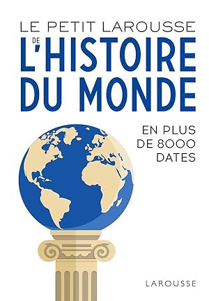 le petit Larousse de l'histoire du monde ; en plus de 8000 dates