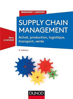supply chain management ; achat, production, logistique, transport, vente (2e édition)