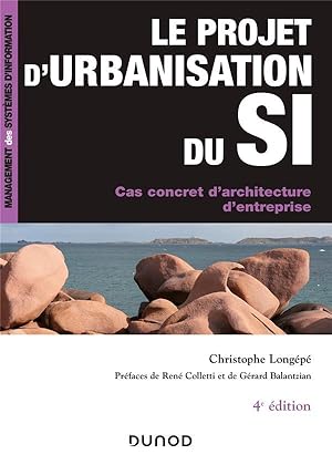 le projet d'urbanisation du s.i. ; cas concret d'architecture d'entreprise (4e édition)