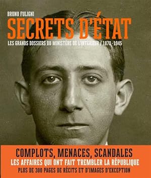 secrets d'Etat ; les grands dossiers du ministère de l'intérieur ; 1870-1945