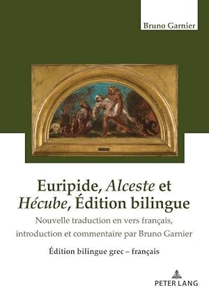 Euripide, Alceste et Hécube Edition bilingue : Nouvelle traduction en vers français, introduction...
