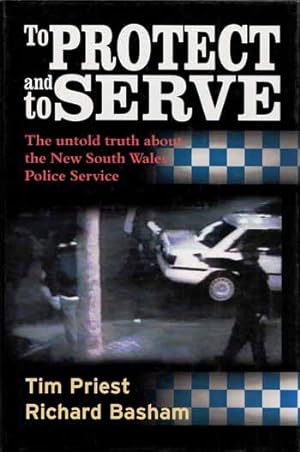 To Protect and to Serve The untold truth about the New South Wales Police Service