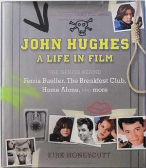 John Hughes: A Life in Film: The Genius Behind Ferris Bueller, The Breakfast Club, Home Alone, an...