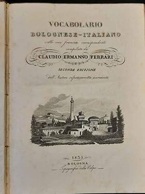 Vocabolario bolognese - italiano colle voci francesi corrispondenti. Seconda edizione dall'autore...