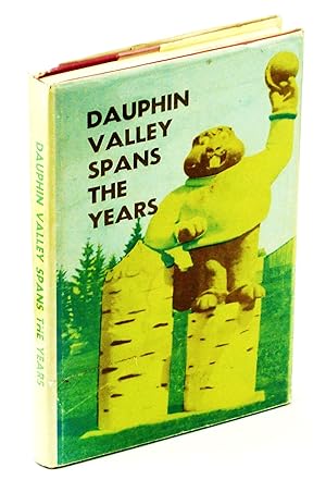 Dauphin Valley Spans the Years [Manitoba Local History]