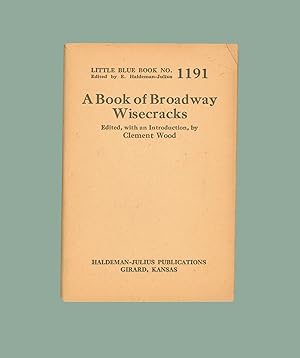 A Book of Broadway Wisecracks, Edited with Introduction by Clement Wood. Little Blue Book #1191, ...