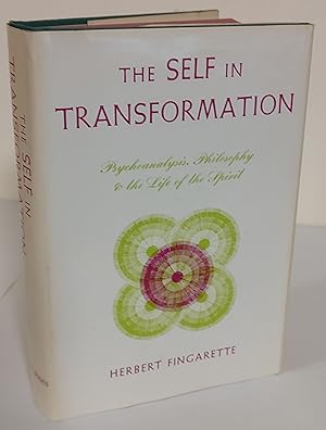 The Self in Transformation; psychoanalysis, philosophy & the life of the spirit
