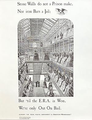 Stone walls do not a prison make, nor iron bars a jail; but 'til the E.R.A. is won, we're only ou...