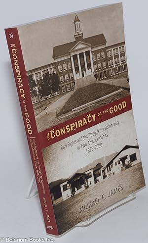 The Conspiracy of the Good: Civil Rights and the Struggle for Community in Two American Cities, 1...