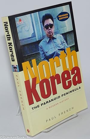 North Korea: The Paranoid Peninsula, A Modern History