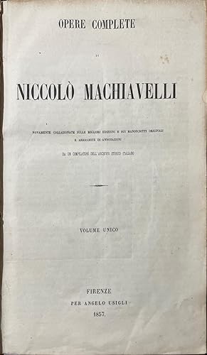 Opere complete di Nicolò Machiavelli nuovamente collazionate sulle migliori edizioni e sui manosc...