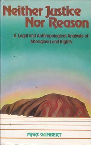 Neither Justice Nor Reason: A Legal and Anthropological Analysis of Aboriginal Land Rights