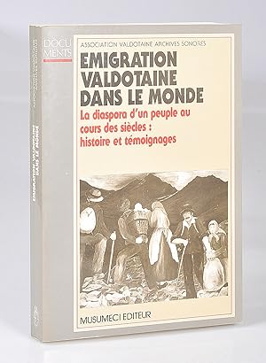 Emigration Valdotaine dans le Monde. La Diaspora d'un Peuple au cours des siècles: Histoire et Té...