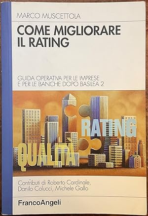 Come migliorare il rating. Guida operativa per le imprese e per le banche dopo Basilea 2