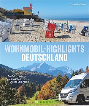 Wohnmobil-Highlights in Deutschland : die 50 schönsten Ziele zwischen Ostsee und Alpen / Thomas K...