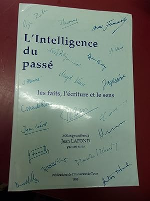 L'Intelligence du passé, les faits, l'écriture et le sens - Mélanges offerts à Jean Lafond par se...