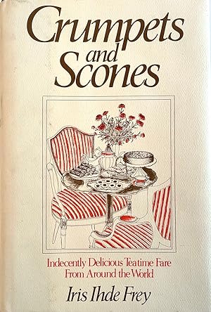 Crumpets and Scones: Indecently Delicious Tea-Time Fare Around the World