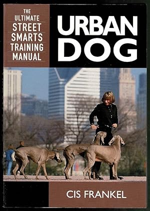 Urban Dog: The Ultimate Street Smarts Training Manual
