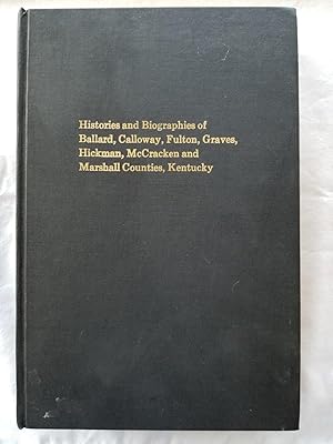 Histories and biographies of Ballard, Calloway, Fulton, Graves, Hickman, McCracken and Marshall C...