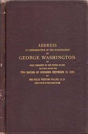 Address in Commemoration of the Inauguration of George Washington as First President of the Unite...