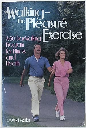 Walking - the Pleasure Exercise: A 60 Day Walking Program for Fitness and Health