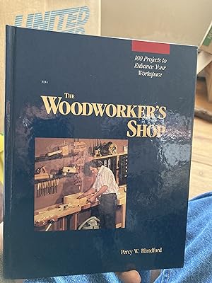 The Woodworker's Shop: 100 Projects to Enhance Your Work Space