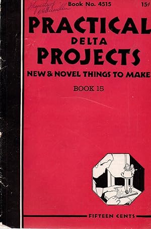 Practical Delta Projects New & Novel Things to Make Book 15 Book No. 4515