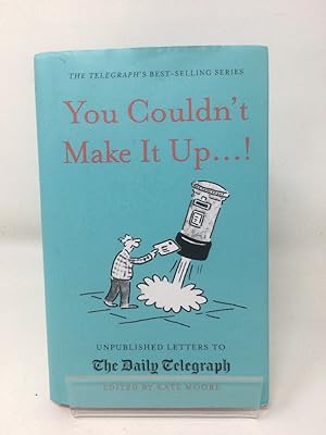 You Couldn't Make It Up.!: Unpublished Letters to The Daily Telegraph (Daily Telegraph Letters)