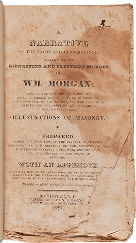 A NARRATIVE OF THE FACTS AND CIRCUMSTANCES RELATING TO THE KIDNAPPING AND PRESUMED MURDER OF WM. ...