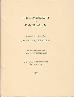The Descendants of Daniel Alden Who Was Sixth in Descent From John Alden, The Pilgrim [Private Ed...