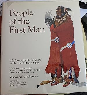 People of the First Man Life Among the Plains Indians in Their Final Days of Glory Firsthand Acco...