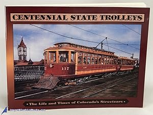Centennial State Trolleys: The Life and Times of Colorado's Streetcars
