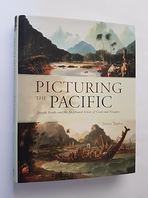 Picturing the Pacific : Joseph Banks and the Shipboard Artists of Cook and Flinders