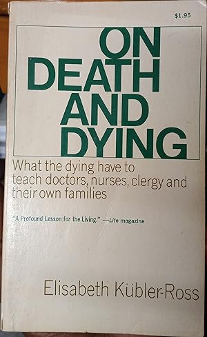 On Death And Dying (What the Dying Have to Teach Doctors, Nurses, Clergy and Their Own famalies)