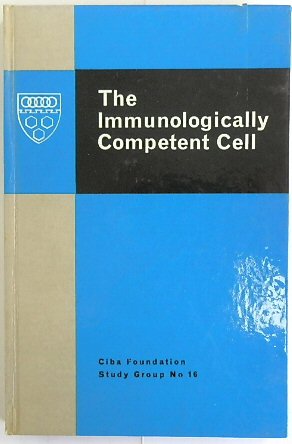 The Immunologically Competent Cell: Its Nature and Origin (CIBA Foundation Study Group No.16)