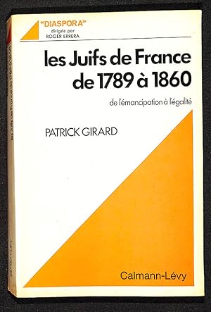 Les Juifs de France de 1789 a 1860 : de l'émancipation a l'Egalite.