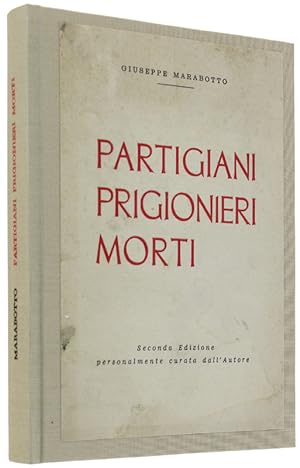 PARTIGIANI PRIGIONIERI MORTI. Seconda edizione personalmente curata dall'autore.:
