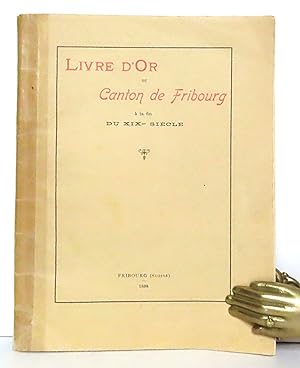 Livre d'Or du canton de Fribourg à la fin du XIXe siècle. Nomenclature des bourgeois de la Ville ...